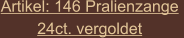 Artikel: 146 Pralienzange  24ct. vergoldet